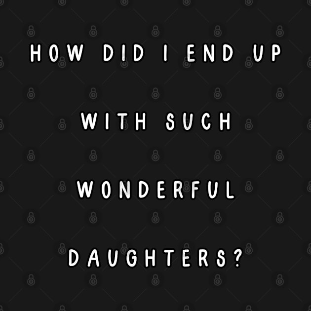 How did I end up with such wonderful daughters? by Project Charlie