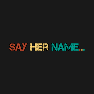 Say Her Name T-Shirt