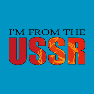 I'm from the USSR T-Shirt