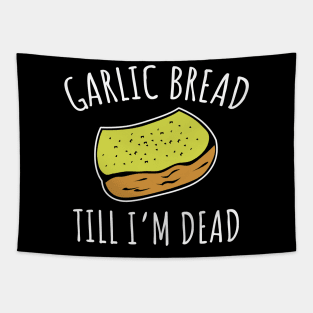 Garlic Bread Til I'm Dead Tapestry