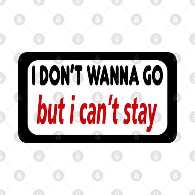 DON'T WANNA GO T-SHIRT by paynow24