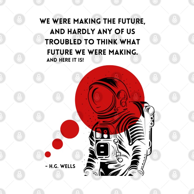Astronaut H.G. Wells's Quote T-Shirt by The Verse Collection