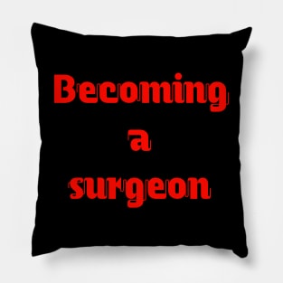 Becoming a surgeon Pillow