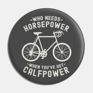 Who Needs Horsepower When You've Got Calfpower | Funny Cycling Pin