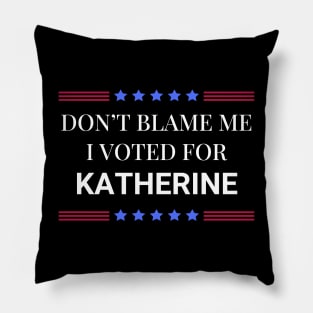 Don't Blame Me I Voted For Katherine Pillow