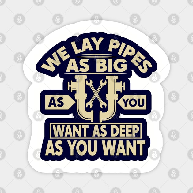 We lay pipes as big as you want as deep as you want Magnet by BE MY GUEST MARKETING LLC