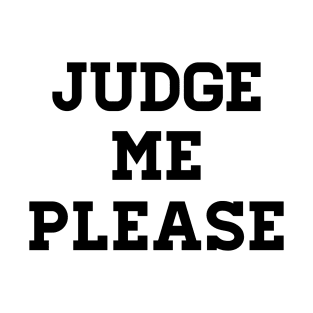 Judge me please T-Shirt