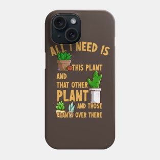 All I Need Is This Plant And That Other Plant Phone Case