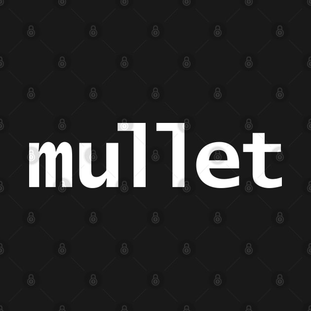 Mullet Minimal Typography White Text by ellenhenryart