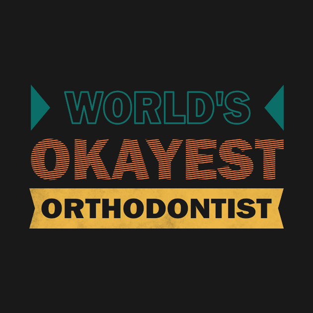 worlds okayest orthodontist by rohint2