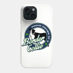 Proud Owner of a Border Collie Phone Case