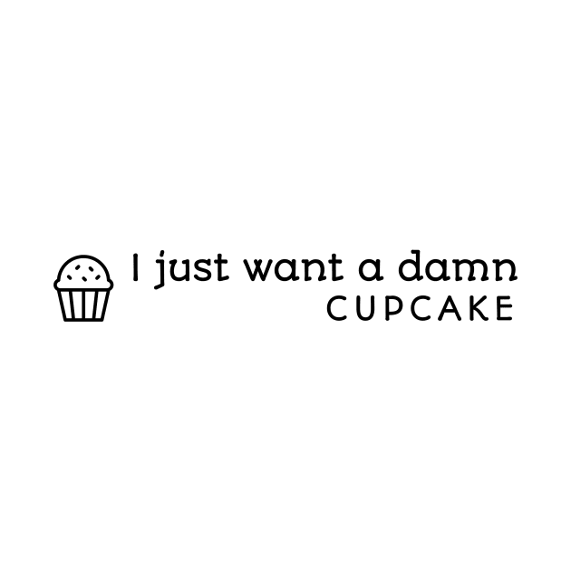 I Just Want A Damn Cupcake by Cranky Goat