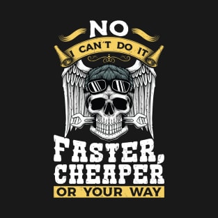 Mechanic No I Can't Do It Faster Cheaper Design T-Shirt