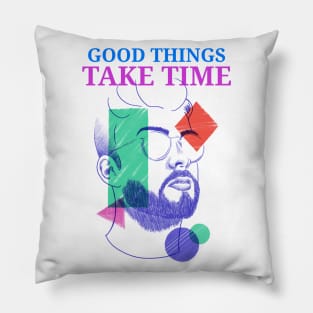 Good Things Take Time Pillow