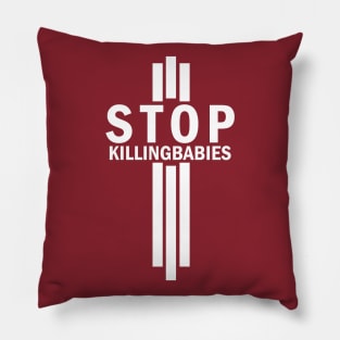 Stop Killing Babies Anti-Abortion Pro Life Shirt Pillow