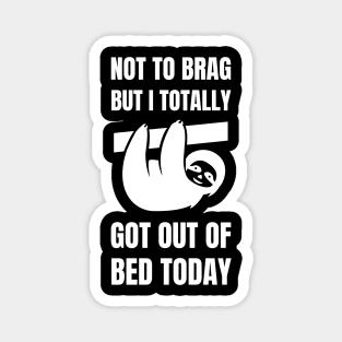 Not to Brag but I Totally Got Out of Bed Today Cute Sloth silhouette Magnet