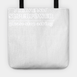 I Have No Superpower, Please Stop Asking Tote