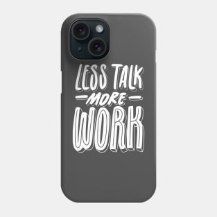 Less Talk More Work Phone Case