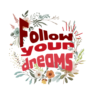 Follow your dreams T-Shirt