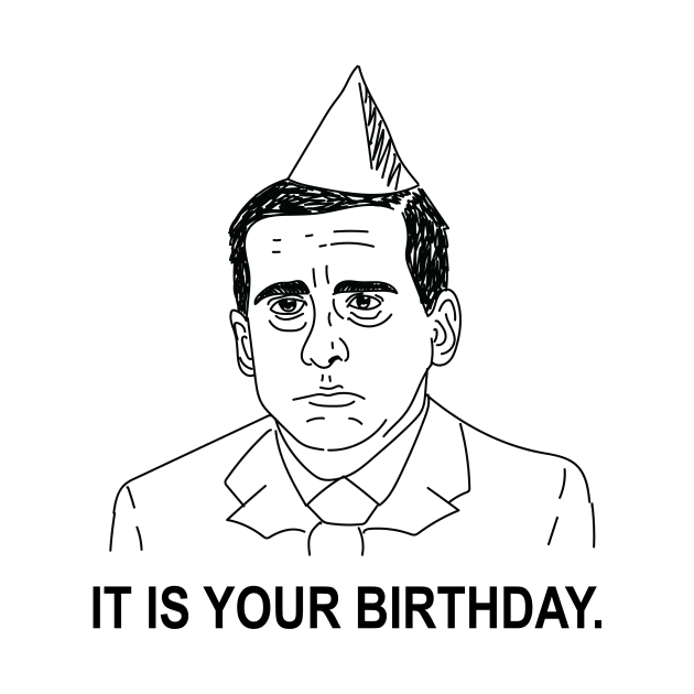 Michael Scott • The Office • IT IS YOUR BIRTHDAY Shirt by FalconArt