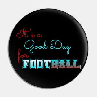 It's a Good Day for Football Pin