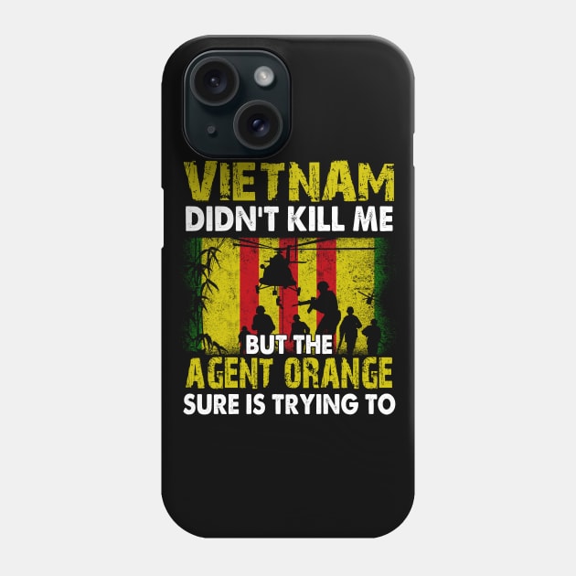 Vietnam Didn't Kill Me But The Agent Orange Sure is Trying to T-Shirt Vietnam Veteran Phone Case by Otis Patrick