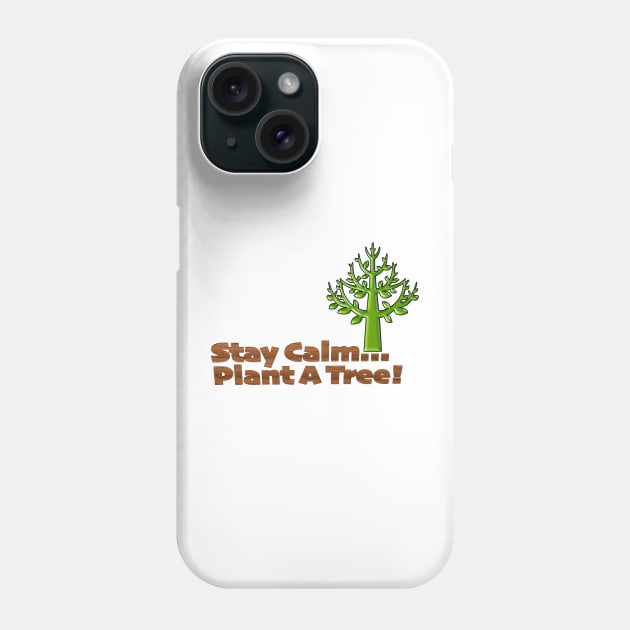 Stay Calm Plant a Tree Phone Case by TakeItUponYourself