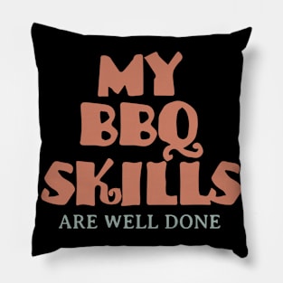 My BBQ Skills Are Well Done Pillow