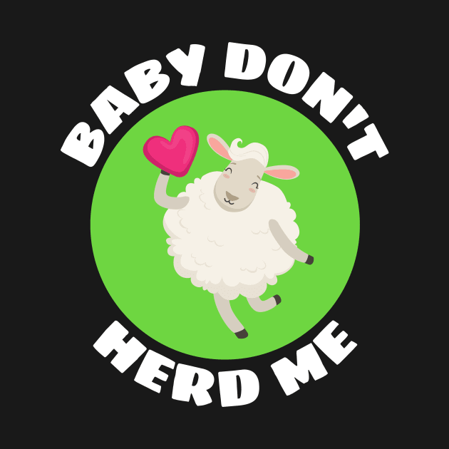 Baby Don't Herd Me | Sheep Pun by Allthingspunny