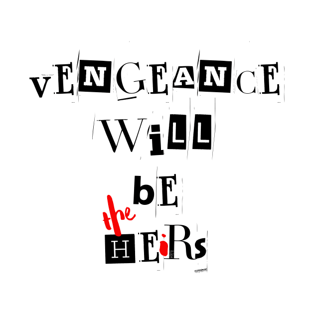 Vengeance will be the heirs | Wynonna Earp Vengeance Movie Fan T-Shirt Design by Rainbow Kin Wear