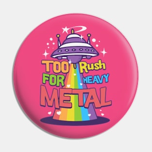 Too rush for metal Pin