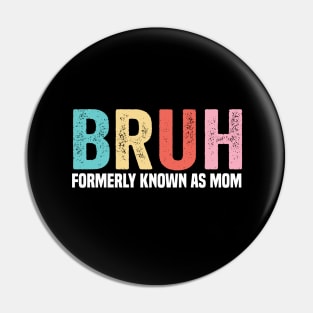 Bruh Formerly known as Mom Mother's Day Pin