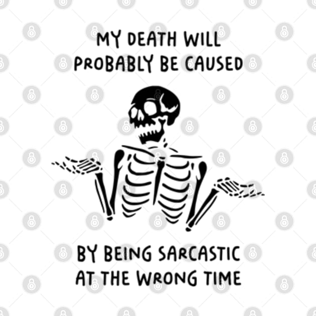 My Death Will Probably Be Caused By Being Sarcastic At The Wrong Time by Three Meat Curry