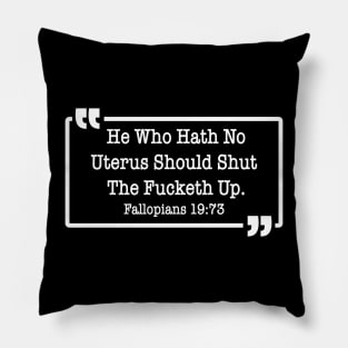 He Who Hath No Uterus Should Shut The Fucketh Up Pillow