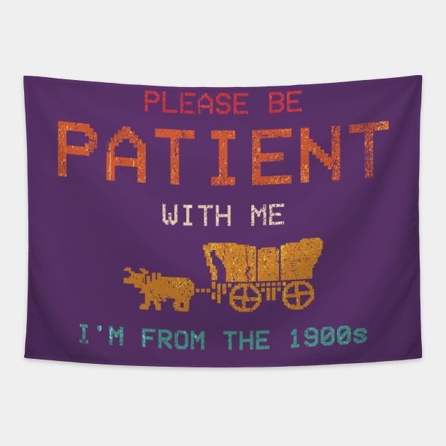 Vintage Please Be Patient With Me I'm From The 1900s Tapestry by Tylerestra