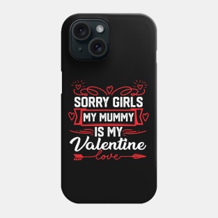 Mom Valentine funny Saying- Exclusive Sorry Girls, My Mummy is My Valentine Design. Best Gift for Mother Lovers - Cute Mom Valentine Quote Phone Case