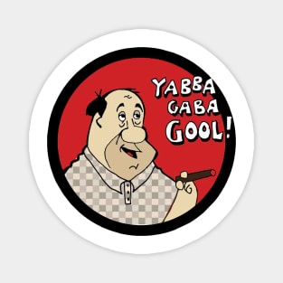 Yabba Gaba Gool Magnet