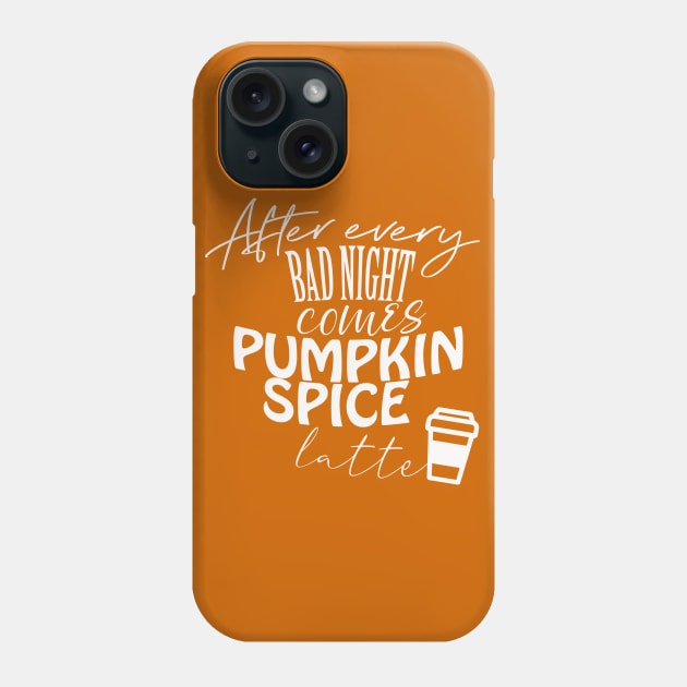 After every bad night comes PUMPKIN SPICE latte Phone Case by BoogieCreates