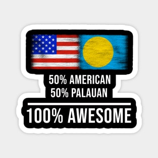 50% American 50% Palauan 100% Awesome - Gift for Palauan Heritage From Palau Magnet