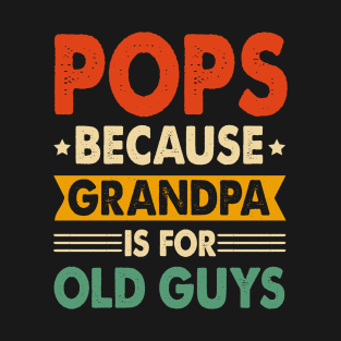 Pops Because Fathers Day Is For Old Guys T-Shirt