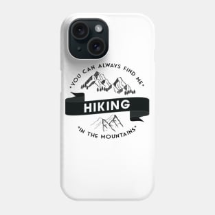 You can always find me HIKING in the mountains Phone Case