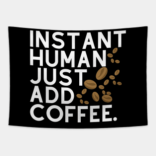 Instant human: just add coffee. Tapestry