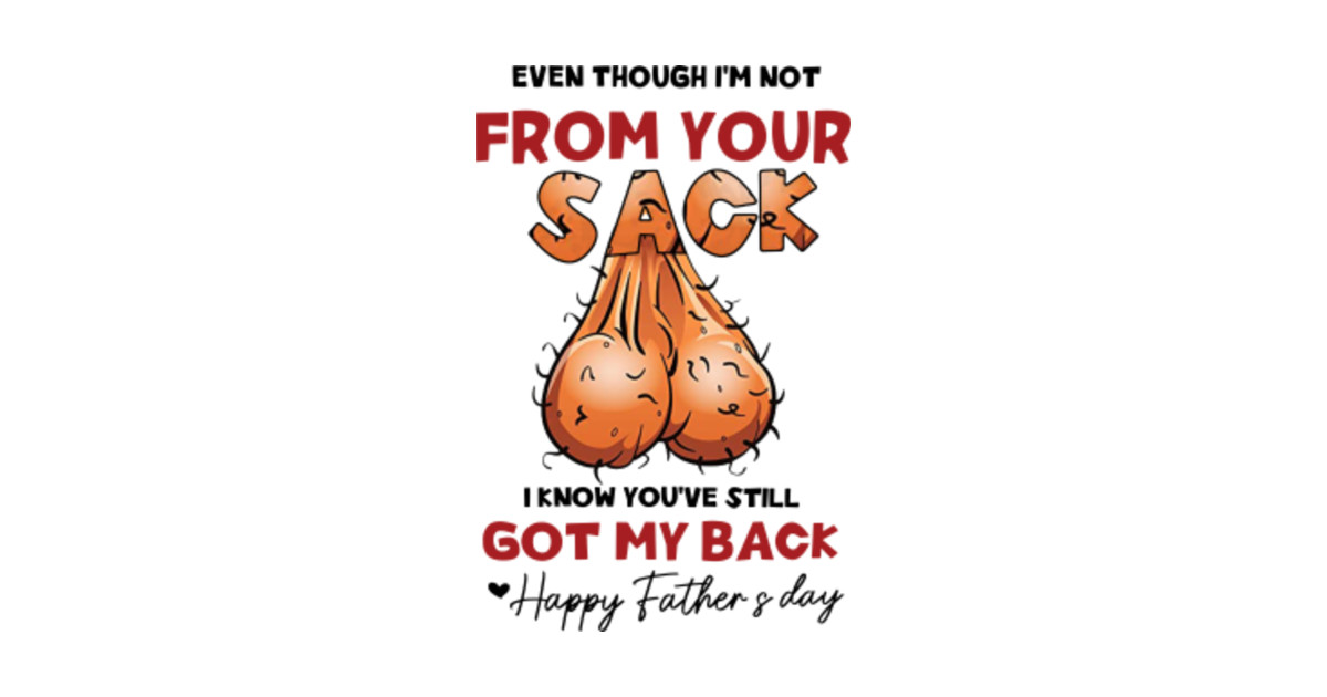 Even Though I'm Not From Your Sack Funny Gift - Even ...