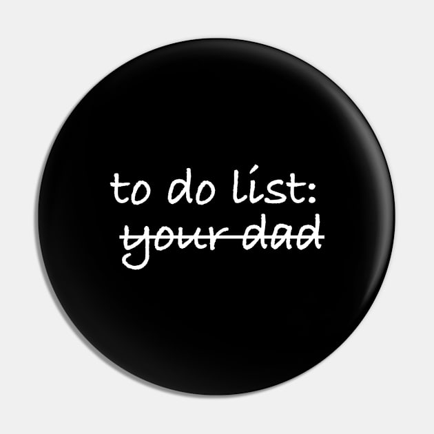 To Do List Your Dad Pin by plainlyfashion