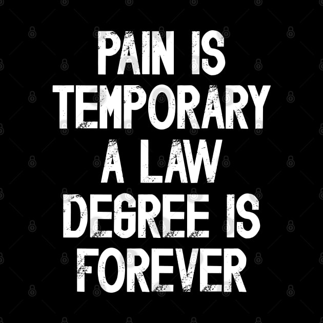 Funny Future Lawyer Saying Pain Is Temporary a Law Degree Is Forever by JustCreativity