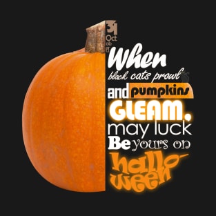 When black cats prowl and pumpkins gealm,may luck be yours on halloween T-Shirt