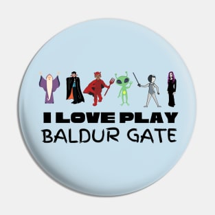 I Love Play Baldur Gate Pin