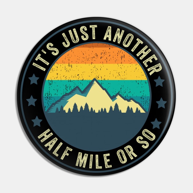 Its Just Another Half Mile Or So Funny Hiking Mountaineering Pin by Visual Vibes