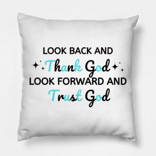 look back and thank god look forward and trust god Pillow