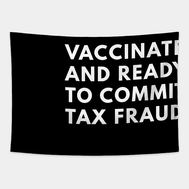 Vaccinated And Ready To Commit Tax Fraud Tapestry by senpaistore101